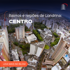 Veja 05 vantagens para investir em imóveis no centro de Londrina